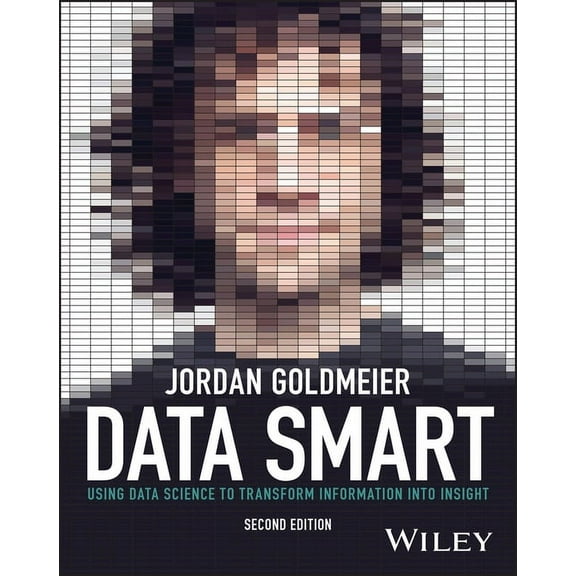 Data Smart: Using Data Science to Transform Information Into Insight, (Paperback)