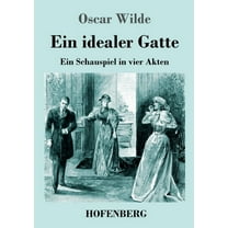 Ein idealer Gatte: Ein Schauspiel in vier Akten, (Paperback)