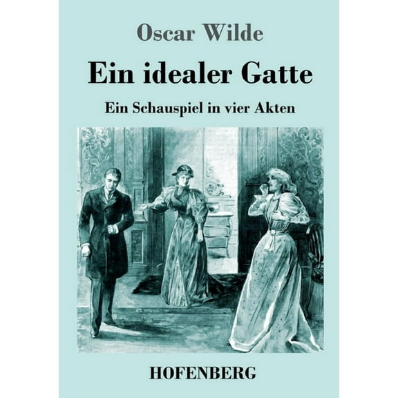 Ein idealer Gatte: Ein Schauspiel in vier Akten, (Paperback)