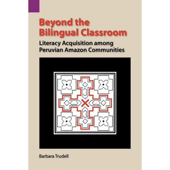 Summer Institute of Linguistics and the University of Texas: Beyond the Bilingual Classroom: Literacy Acquisition Among Peruvian Amazon Communities (Paperback)