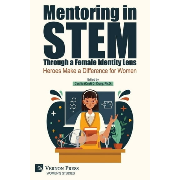Women's Studies Mentoring in STEM Through a Female Identity Lens: Heroes Make a Difference for Women, (Paperback)