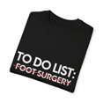 thumbnail image 3 of Inspiring To Do List Foot Surgery Awareness Support Motivational Survivor Foot Surgery Survivors Women Men Unisex Garment-Dyed T-shirt, 3 of 4