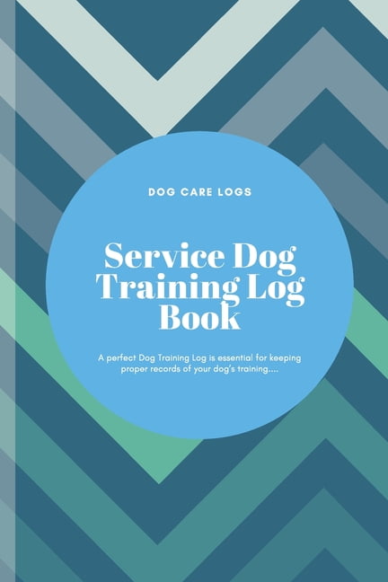 Service Dog Training Log Book: Train Your dog, daily Record of Training