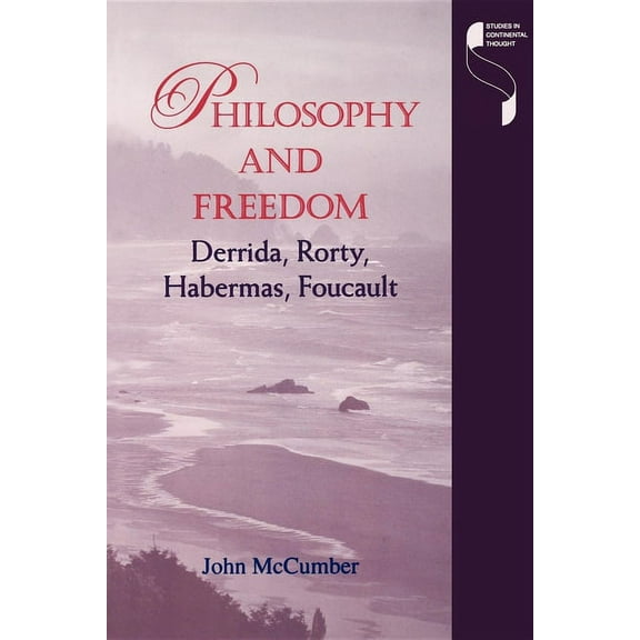 Studies in Continental Thought Philosophy and Freedom: Derrida, Rorty, Habermas, Foucault, (Paperback)