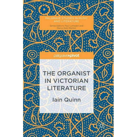 Palgrave Studies in Music and Literature The Organist in Victorian Literature, (Hardcover)