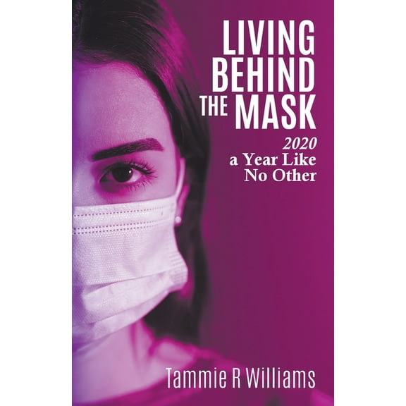Living Behind the Mask: 2020 a Year Like No Other, (Paperback)