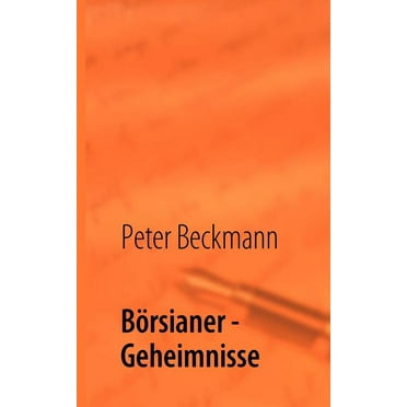 Börsianer - Geheimnisse: Erfolgreiche Börsianer offenbaren Ihre Geheimnisse für Ihren Erfolg, (Paperback)