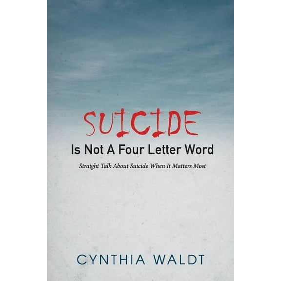 Suicide Is Not A Four Letter Word : Straight Talk About Suicide When It Matters Most (Paperback)
