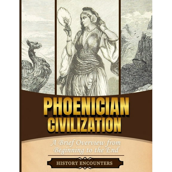 Phoenician Civilization: A Brief Overview from Beginning to the End, (Paperback)