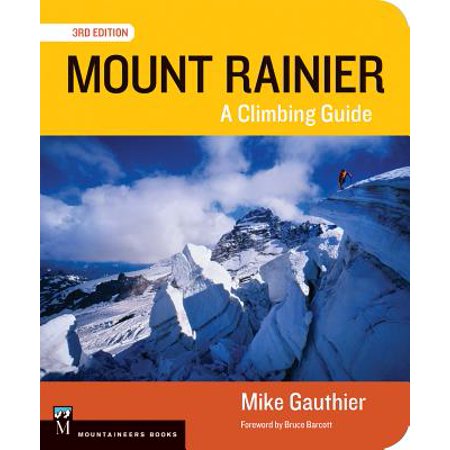 Mount Rainier : A Climbing Guide (Best Time To Climb Rainier)