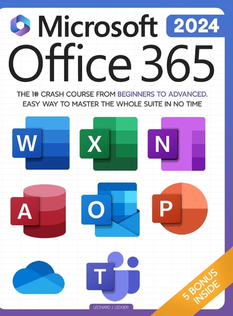 Microsoft Office 365: The 1# Crash Course From Beginners To Advanced. Easy Way to Master The Whole Suite in No Time, (2024 Edition) (Hardcover)