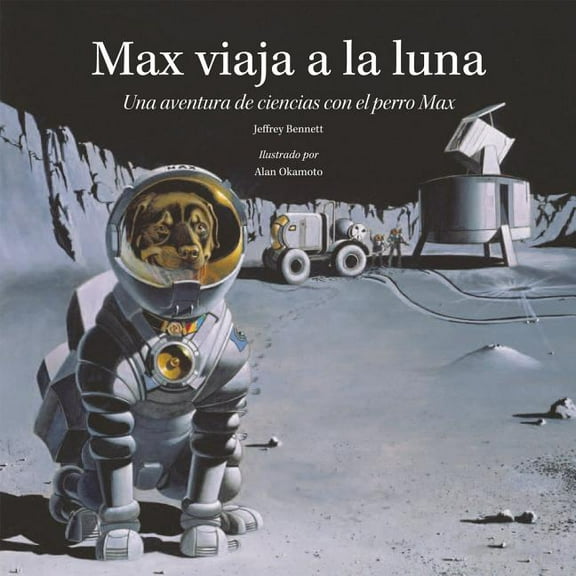 Science Adventures with Max the Dog series: Max viaja a la luna : Una aventura de ciencias con el perro Max (Hardcover)