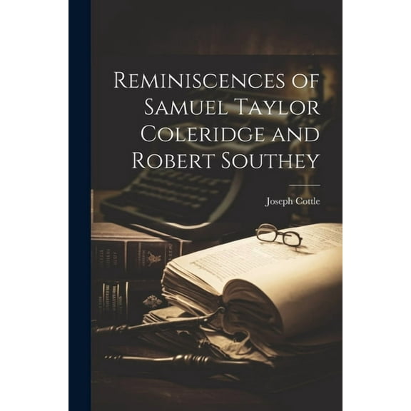 Reminiscences of Samuel Taylor Coleridge and Robert Southey (Paperback)