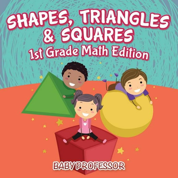 Shapes, Triangles & Squares 1st Grade Math Edition, (Paperback)