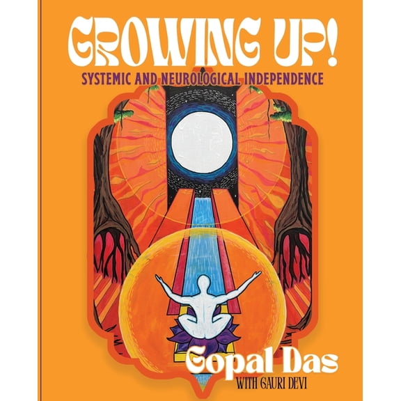 Growing Up! Systemic and Neurological Independence, (Paperback)