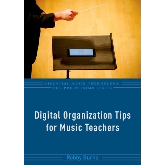Essential Music Technology: The Prestiss Digital Organization Tips for Music Teachers, (Paperback)