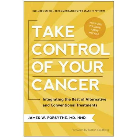 Take Control of Your Cancer: Integrating the Best of Alternative and Conventional Treatments