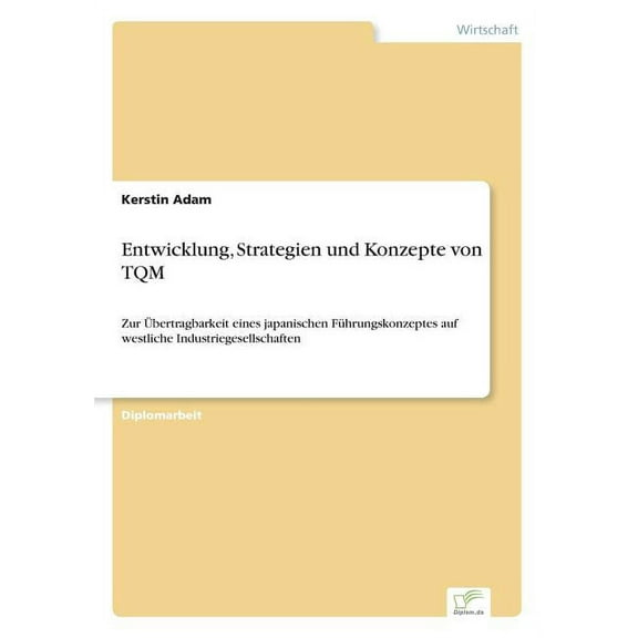 Entwicklung, Strategien und Konzepte von TQM: Zur Ãbertragbarkeit eines japanischen FÃ¼hrungskonzeptes auf westliche Indu, (Paperback)