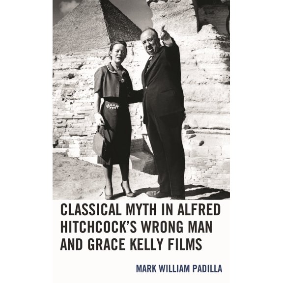 Classical Myth in Alfred Hitchcock's Wrong Man and Grace Kelly Films, (Paperback)