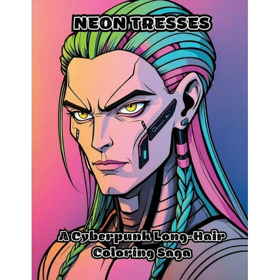 Neon Tresses: A Cyberpunk Long-Hair Coloring Saga, (Paperback)