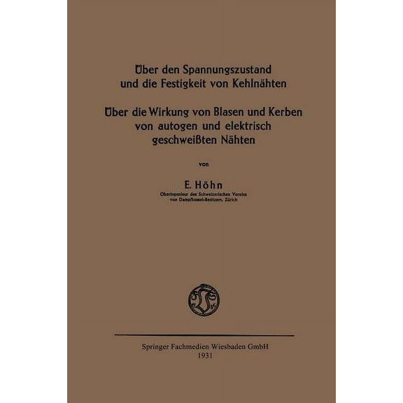 Ãber Den Spannungszustand Und Die Festigkeit Von KehlnÃ¤hten: Ãber Die Wirkung Von Blasen Und Kerben Von Autogen Und Elek, (Paperback)