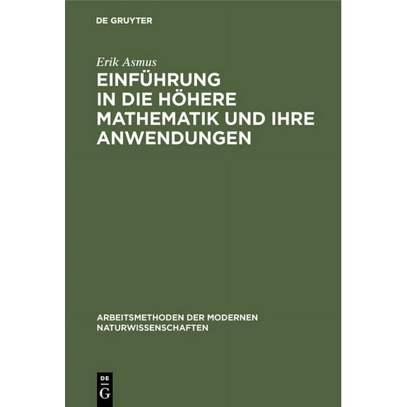 Arbeitsmethoden Der Modernen Naturwissen Einführung in die höhere Mathematik und ihre Anwendungen, (Hardcover)