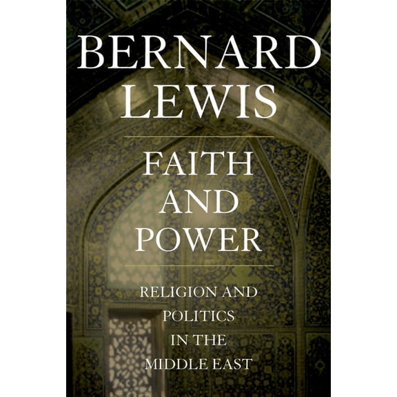Faith and Power: Religion and Politics in the Middle East, (Hardcover)