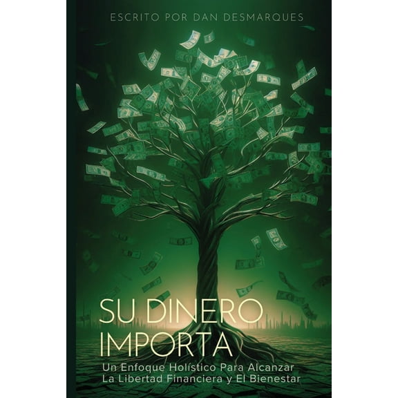 Money Matters / Su Dinero Importa: A Holistic Approach to Building Financial Freedom and Well-Being / Un Enfoque Holísti, (Paperback)