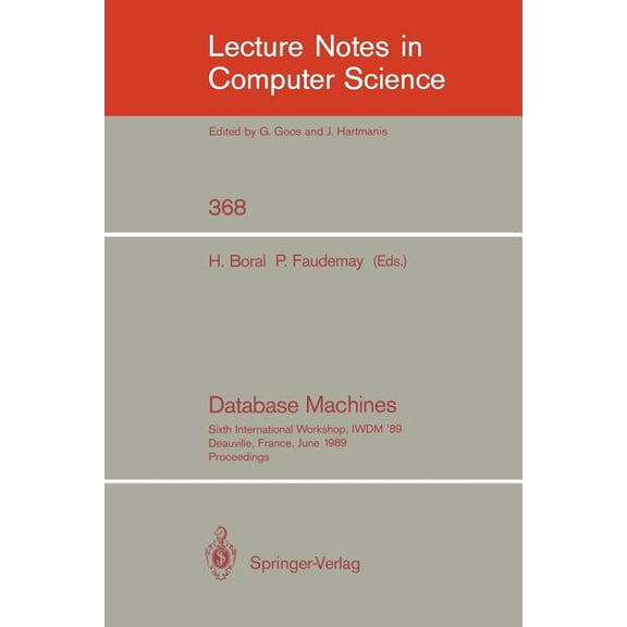 Lecture Notes in Computer Science Database Machines: Sixth International Workshop, Iwdm '89, Deauville, France, June 19-21, 1989. Proceedings, Book 368, (Paperback)