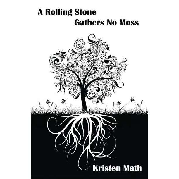 A Rolling Stone Gathers No Moss
