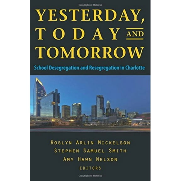 Yesterday, Today, and Tomorrow: School Desegregation and Resegregation in Charlotte (Paperback)