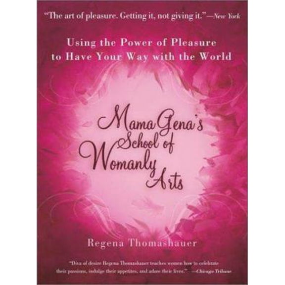 Pre-Owned Mama Gena's School of Womanly Arts: Using the Power of Pleasure to Have Your Way with the World (Paperback) 0743439937 9780743439930