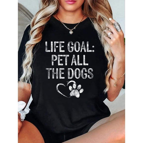 Life Goal Pet All The Dogs Funny Dog Lover Gift Puppy Owner T-Shirt casual short sleeve crew neck cotton tee tops for women