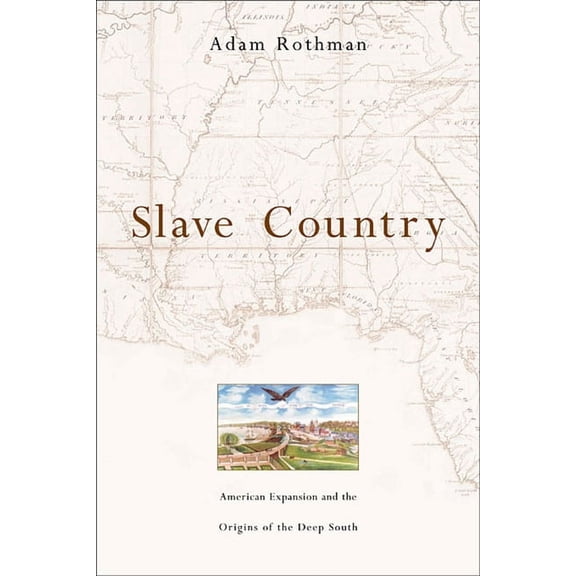 Slave Country: American Expansion and the Origins of the Deep South (Paperback)