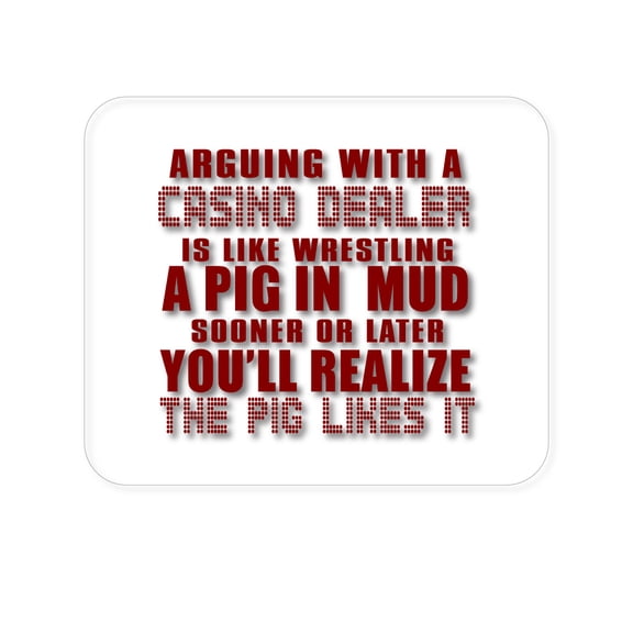 DistinctInk Mouse Pad - 1/4" Foam Rubber - Arguing with Casino Dealer Like Pink in Mud