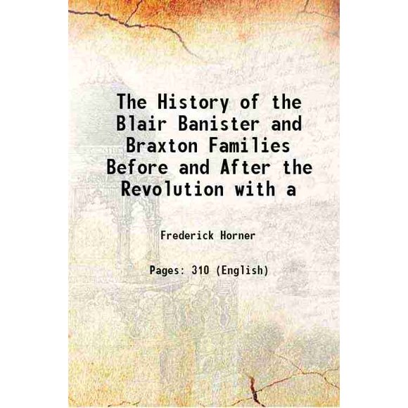 The History of the Blair Banister and Braxton Families Before and After the Revolution with a 1897 [Hardcover]