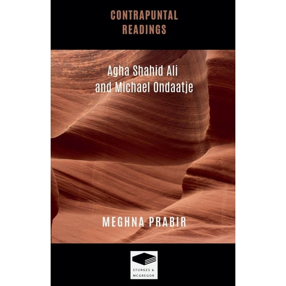 Contrapuntal Readings: Agha Shahid Ali and Michael Ondaatje, (Paperback)