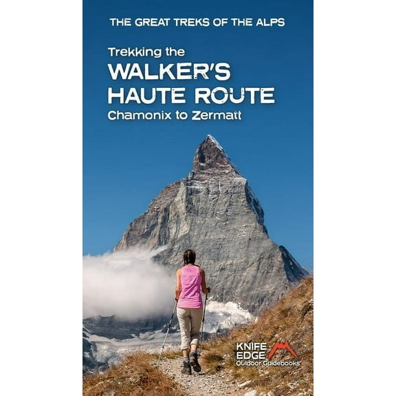 The Great Treks of the Alps Trekking the Walker's Haute Route: Chamonix to Zermatt (2025), (Paperback)