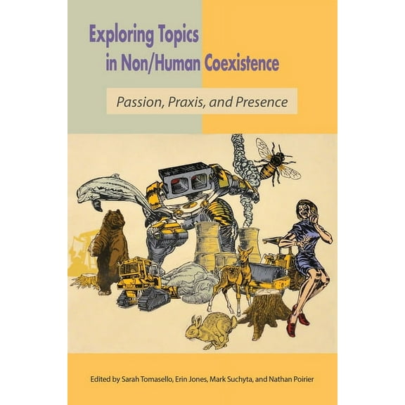 Exploring Topics in Non/Human Coexistence: Passion, Praxis, and Presence, (Paperback)