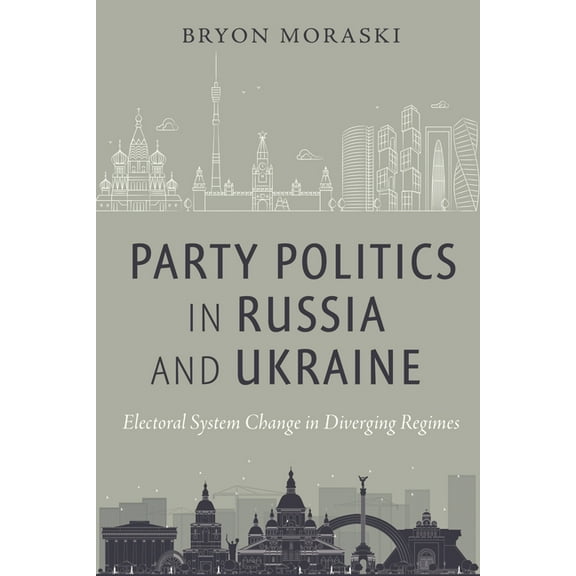 Party Politics in Russia and Ukraine: Electoral System Change in Diverging Regimes, (Paperback)