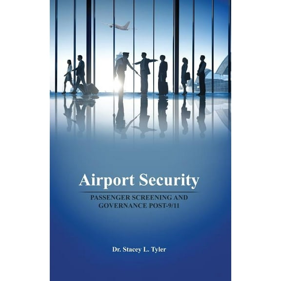 Airport Security: Passenger Screening and Governance Post-9/11 (Paperback)