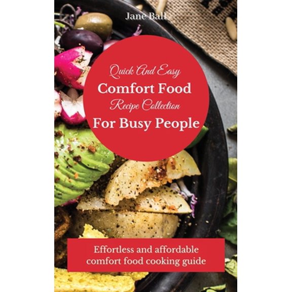 Pre-Owned Quick And Easy Comfort Food Recipe Collection For Busy People: Effortless and affordable comfort food cooking guide (Hardcover) 180317529X 9781803175294