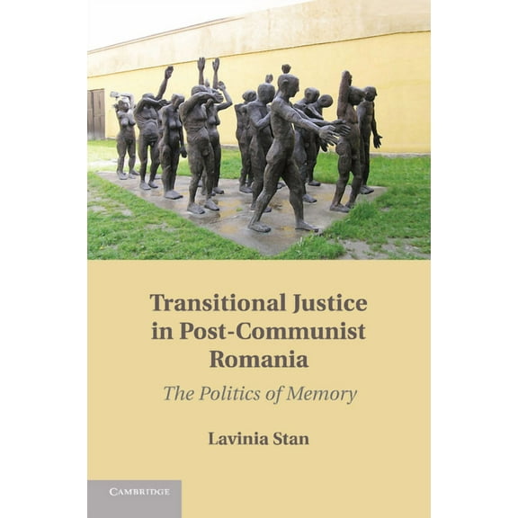 Transitional Justice in Post-Communist Romania: The Politics of Memory, (Paperback)