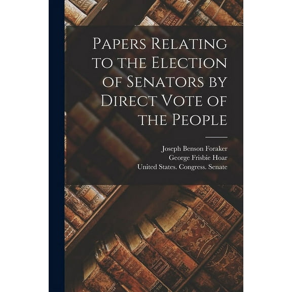 Papers Relating to the Election of Senators by Direct Vote of the People (Paperback)