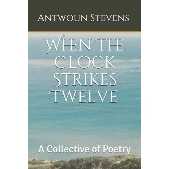 When The Clock Strikes Twelve: A Collective of Poetry, (Paperback)