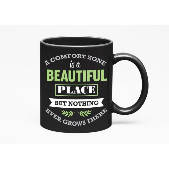 Comfort Zone Is a Beautiful Place, Black 11oz Ceramic Mug