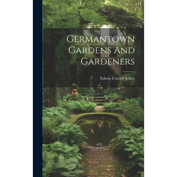 Germantown Gardens And Gardeners (Hardcover)