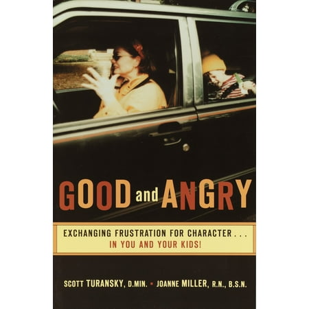 Good and Angry: Exchanging Frustration for Character...in You and Your Kids! (Paperback)