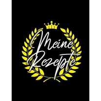 Meine Rezepte : kochbuch selbst schreiben, rezeptbuch zum selberschreiben a4, rezept sammelbuch, backbuch zum selber schreiben, 100 Rezepte (Paperback)