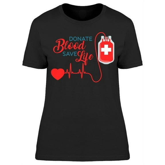 Donate Blood And Save Lives T-Shirt Women -Image by Shutterstock, Female x-Large